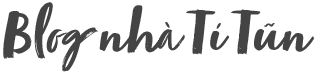 Blog nhà Tí Tũn